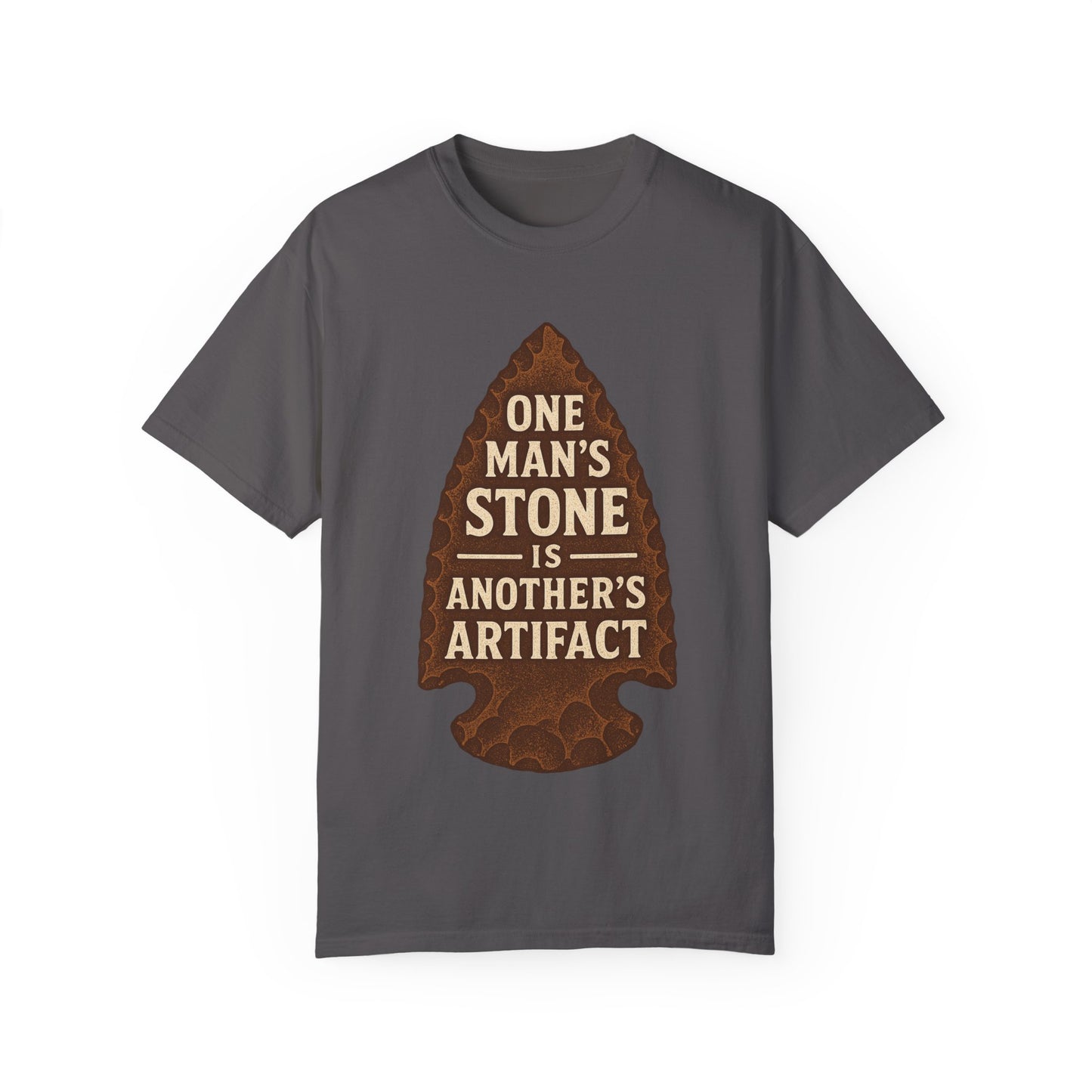 One Man's Stone Is Another's Artifact - Arrowhead T-Shirt