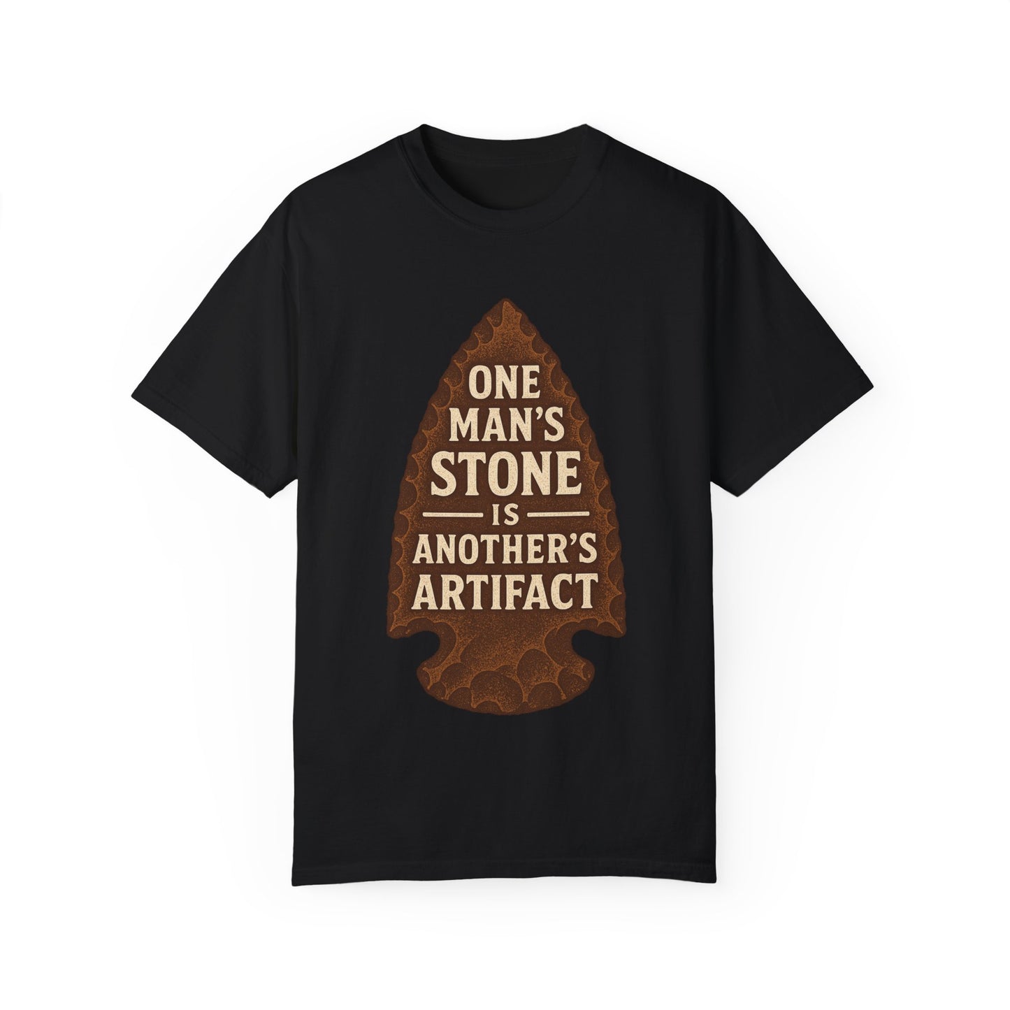 One Man's Stone Is Another's Artifact - Arrowhead T-Shirt