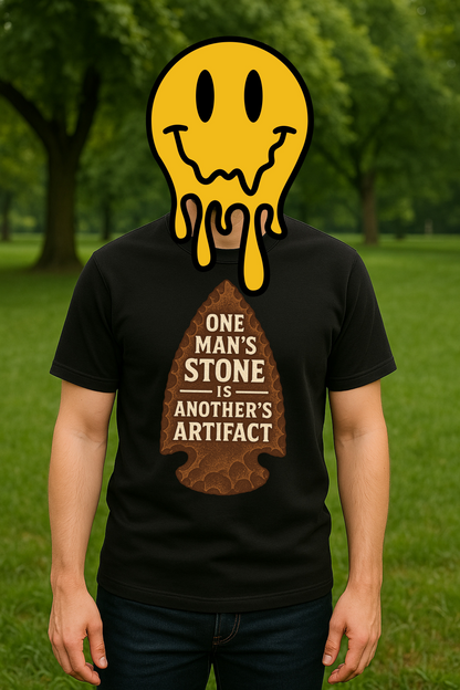 One Man's Stone Is Another's Artifact - Arrowhead T-Shirt