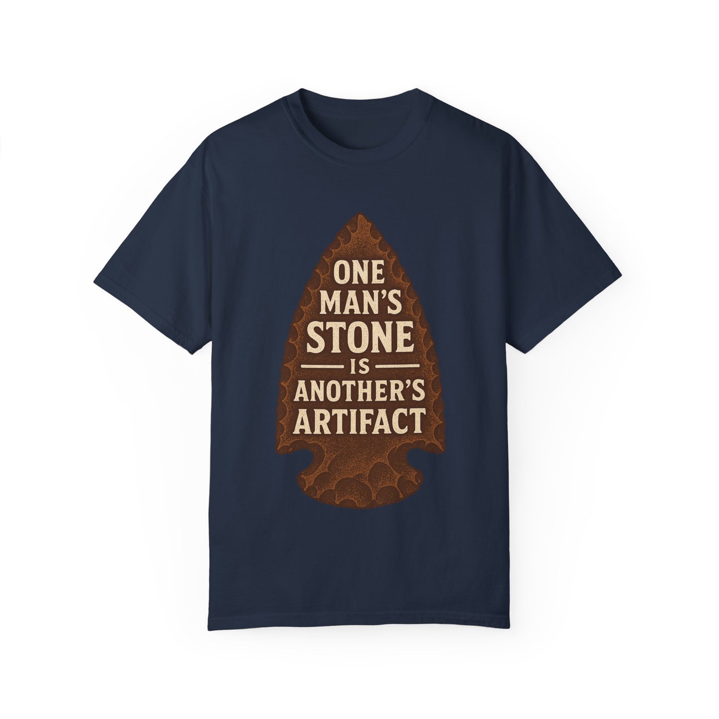 One Man's Stone Is Another's Artifact - Arrowhead T-Shirt