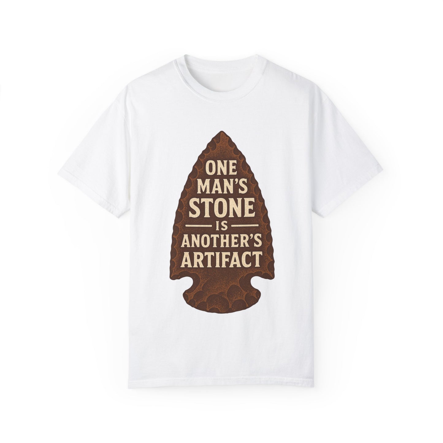 One Man's Stone Is Another's Artifact - Arrowhead T-Shirt